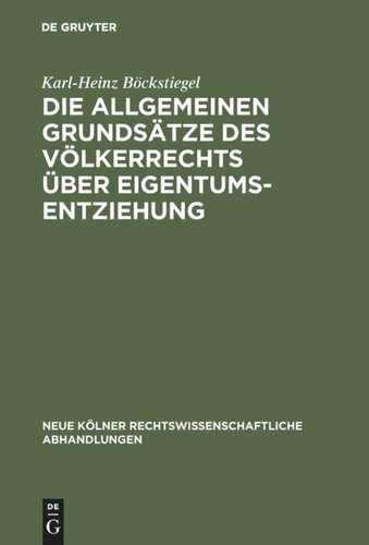 Die allgemeinen Grundsätze des Völkerrechts über Eigentumsentziehung: Eine Untersuchung zu Art. 1 des Zusatzprotokolls zur Europäischen Menschenrechtskonvention
