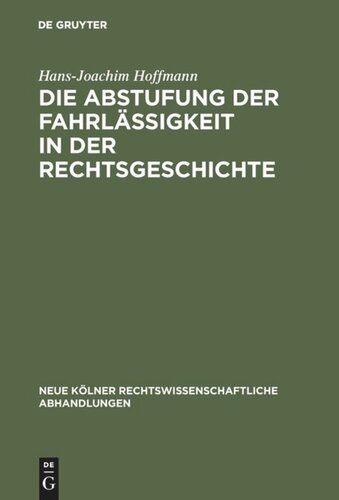 Die Abstufung der Fahrlässigkeit in der Rechtsgeschichte: Unter besonderer Berücksichtigung der culpa levissima
