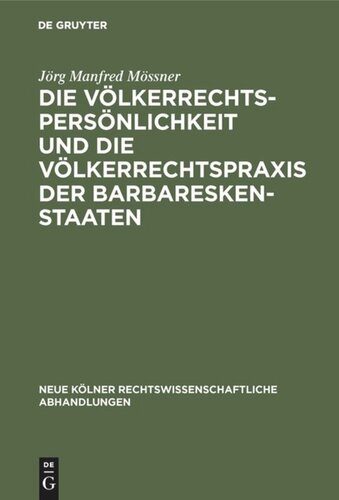 Die Völkerrechtspersönlichkeit und die Völkerrechtspraxis der Barbareskenstaaten: (Algier, Tripolis, Tunis 1518-1830)