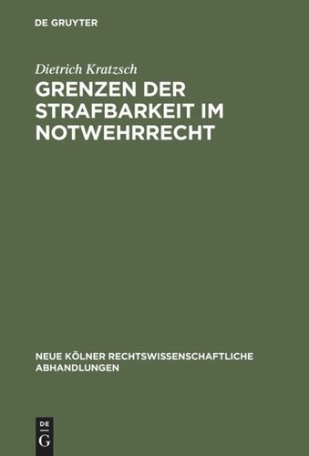 Grenzen der Strafbarkeit im Notwehrrecht: Zugleich ein Beitrag zur Grundlagenforschung der Rechtswissenschaft unter besonderer Berücksichtigung der erkenntnistheoretischen Untersuchungen von Fr. Vinding Kruse