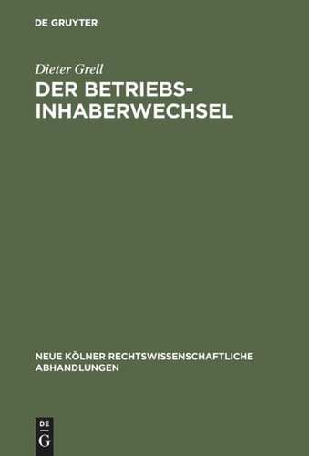 Der Betriebsinhaberwechsel: Zugleich ein Beitrag zur Lehre vom Arbeitsverhältnis und Betrieb
