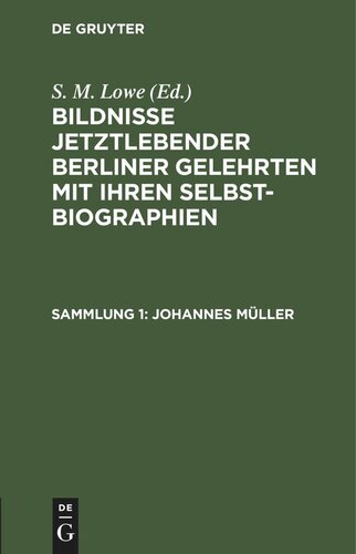 Bildnisse jetztlebender Berliner Gelehrten mit ihren Selbstbiographien: Sammlung 1 Johannes Müller