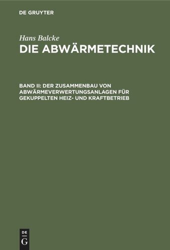 Die Abwärmetechnik: Band II Der Zusammenbau von Abwärmeverwertungsanlagen für gekuppelten Heiz- und Kraftbetrieb