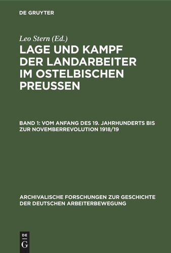Lage und Kampf der Landarbeiter im ostelbischen Preussen: Band 1 (Vom Anfang des 19. Jahrhunderts bis zur Novemberrevolution 1918/19)