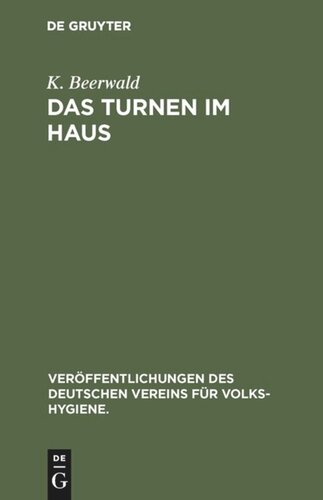 Das Turnen im Haus: Leibesübungen zur Förderung und Erhaltung der Gesundheit für jung und alt