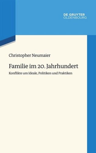 Familie im 20. Jahrhundert: Konflikte um Ideale, Politiken und Praktiken