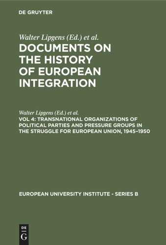 Documents on the History of European Integration. Vol 4 Transnational Organizations of Political Parties and Pressure Groups in the Struggle for European Union, 1945–1950: (Including 129 Documents in their Original Languages on 3 Microfiches)