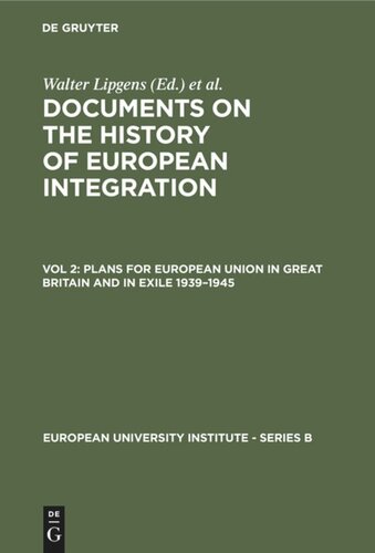 Documents on the History of European Integration. Vol 2 Plans for European Union in Great Britain and in Exile 1939–1945: (Including 107 Documents in their Original Languages on 3 Microfiches)