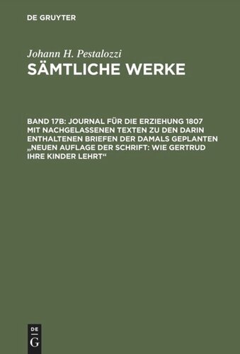 Sämtliche Werke. Kritische Ausgabe: Band 17B Journal für die Erziehung 1807 mit nachgelassenen Texten zu den darin enthaltenen Briefen der damals geplanten 