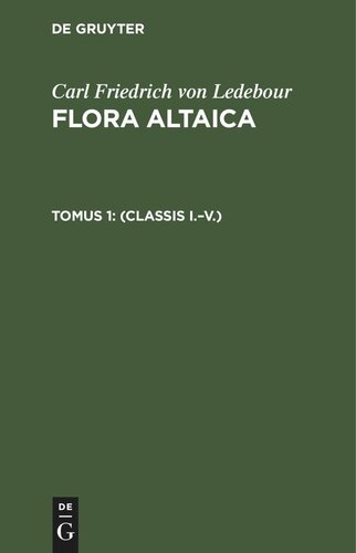 Flora Altaica: Tomus 1 (Classis I.–V.)
