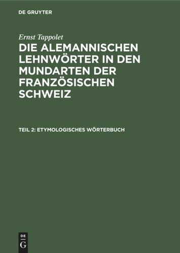 Die alemannischen Lehnwörter in den Mundarten der französischen Schweiz: Teil 2 Etymologisches Wörterbuch