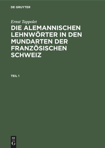 Die alemannischen Lehnwörter in den Mundarten der französischen Schweiz: Teil 1