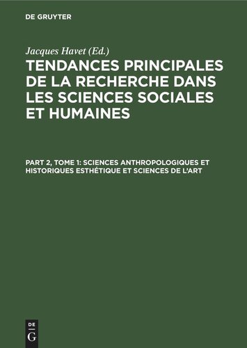 Tendances principales de la recherche dans les sciences sociales et humaines: Part 2, Tome 1 Sciences anthropologiques et historiques Esthétique et sciences de l’art