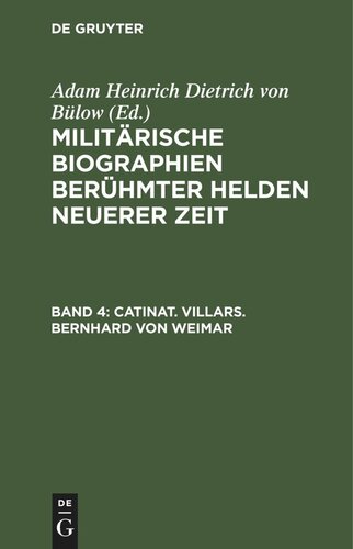 Militärische Biographien berühmter Helden neuerer Zeit: Band 4 Catinat. Villars. Bernhard von Weimar