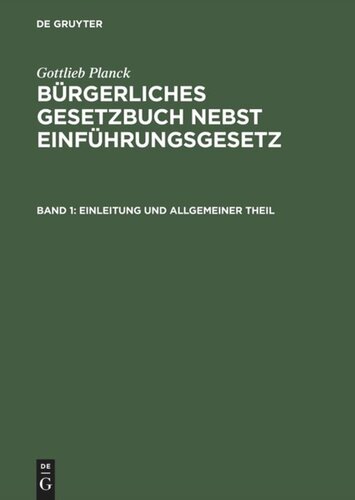 Bürgerliches Gesetzbuch nebst Einführungsgesetz: Band 1 Einleitung und Allgemeiner Theil