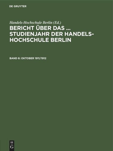 Bericht über das ... Studienjahr der Handels-Hochschule Berlin: Band 6 Oktober 1911/1912