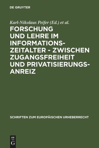 Forschung und Lehre im Informationszeitalter - zwischen Zugangsfreiheit und Privatisierungsanreiz: Vorträge, Texte und Berichte zu der gleichnamigen Tagung des Instituts für Medienrecht und Kommunikationsrecht und des Lehrstuhls für Neuere Geschichte der Universität zu Köln am 21. April 2006 in Köln