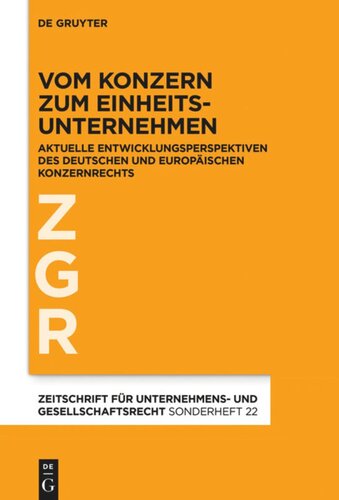 Vom Konzern zum Einheitsunternehmen: Aktuelle Entwicklungsperspektiven des deutschen und europäischen Konzernrechts