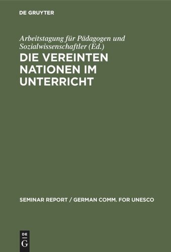 Die Vereinten Nationen im Unterricht: Bericht über eine Arbeitstagung für Pädagogen und Sozialwissenschaftler, veranstaltet vom 3. bis 8. Januar 1977 in der Europäischen Akademie Berlin