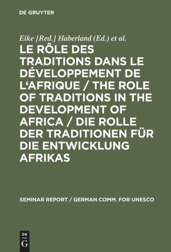Le rôle des traditions dans le développement de l'Afrique / The role of traditions in the development of Africa / Die Rolle der Traditionen für die Entwicklung Afrikas: Rapport final d'un symposium international organisé par les Commissions Allemande et Sénégales pour l' UNESCO du 14 au 17 mars 1979 à Dakar