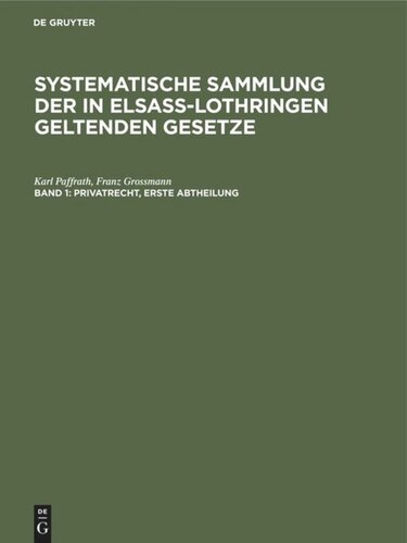 Systematische Sammlung der in Elsaß-Lothringen geltenden Gesetze: Band 1 Privatrecht. Erste Abtheilung