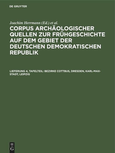 Corpus archäologischer Quellen zur Frühgeschichte auf dem Gebiet der Deutschen Demokratischen Republik: Lieferung 4, Tafelteil Bezirke Cottbus, Dresden, Karl-Max-Stadt, Leipzig