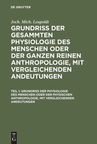 Grundriß der gesammten Physiologie des Menschen oder der ganzen reinen Anthropologie, mit vergleichenden Andeutungen: Teil 1 Grundriß der Physiologie des Menschen oder der physischen Anthropologie, mit vergleichenden Andeutungen