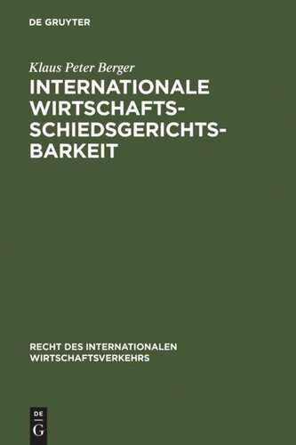 Internationale Wirtschaftsschiedsgerichtsbarkeit: Verfahrens- und materiellrechtliche Grundprobleme im Spiegel moderner Schiedsgesetze und Schiedspraxis