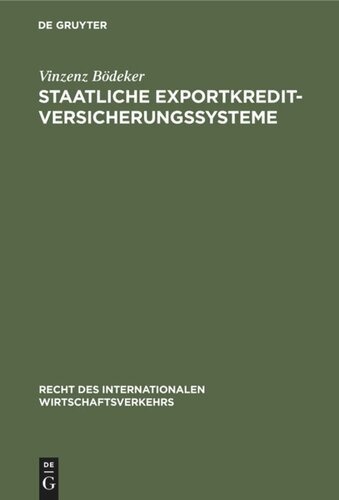 Staatliche Exportkreditversicherungssysteme: Ihre Rechtsgrundlagen, Vertragsbedingungen und Funktionsweisen in Deutschland, Frankreich, Großbritannien, den USA und Japan