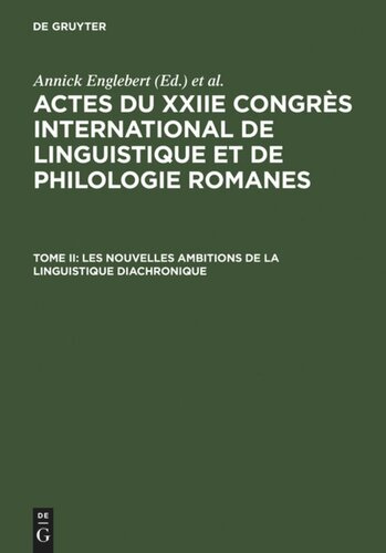 Actes du XXIIe Congrès International de Linguistique et de Philologie Romanes: Tome II Les nouvelles ambitions de la linguistique diachronique
