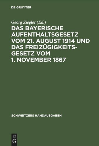 Das Bayerische Aufenthaltsgesetz vom 21. August 1914 und das Freizügigkeitsgesetz vom 1. November 1867: Mit den Vollzugsvorschriften und den übrigen einschlägigen Bestimmungen
