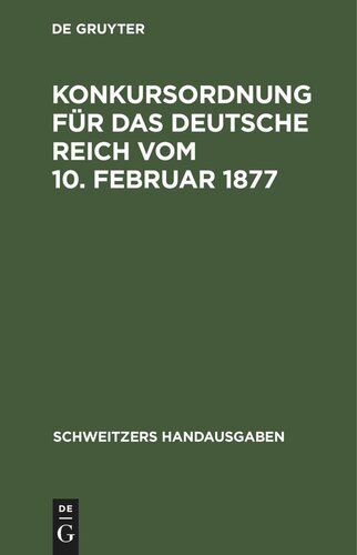 Konkursordnung für das deutsche Reich vom 10. Februar 1877: In der Fassung der Bekanntmachung vom 20. Mai 1898. Mit 21 Nebengesetzen