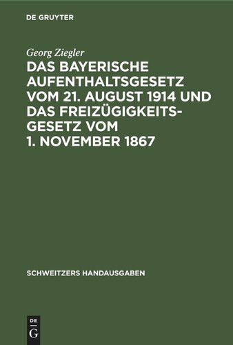 Das bayerische Aufenthaltsgesetz vom 21. August 1914 und das Freizügigkeitsgesetz vom 1. November 1867: Mit den Vollzugsvorschriften und den übrigen einschlägigen Bestimmungen