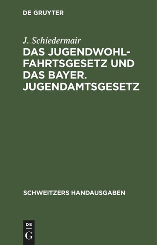 Das Jugendwohlfahrtsgesetz und das Bayer. Jugendamtsgesetz: Mit den Vollzugsbestimmungen und den ergänzenden Gesetzen und Verwaltungsverordnungen