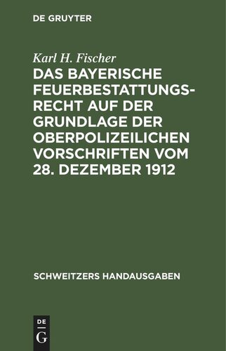 Das bayerische Feuerbestattungsrecht auf der Grundlage der oberpolizeilichen Vorschriften vom 28. Dezember 1912