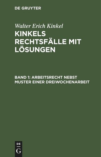Kinkels Rechtsfälle mit Lösungen: Band 1 Arbeitsrecht nebst Muster einer Dreiwochenarbeit