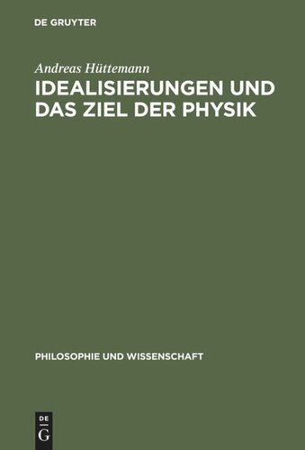 Idealisierungen und das Ziel der Physik: Eine Untersuchung zum Realismus, Empirismus und Konstruktivismus in der Wissenschaftstheorie