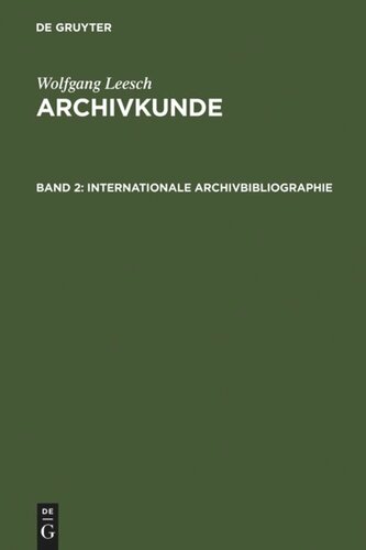 Archivkunde. Band 2 Internationale Archivbibliographie: Mit besonderer Berücksichtigung des deutschen und österreichischen Archivwesens