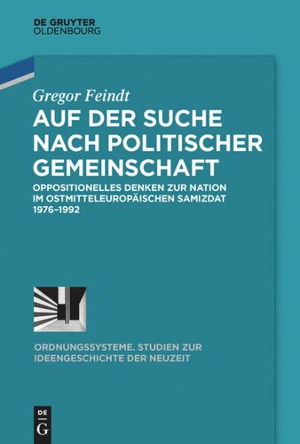 Auf der Suche nach politischer Gemeinschaft: Oppositionelles Denken zur Nation im ostmitteleuropäischen Samizdat 1976-1992