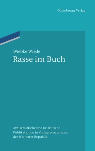 Rasse im Buch: Antisemitische und rassistische Publikationen in Verlagsprogrammen der Weimarer Republik