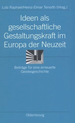 Ideen als gesellschaftliche Gestaltungskraft im Europa der Neuzeit: Beiträge für eine erneuerte Geistesgeschichte