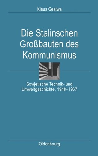 Die Stalinschen Großbauten des Kommunismus: Sowjetische Technik- und Umweltgeschichte, 1948-1967