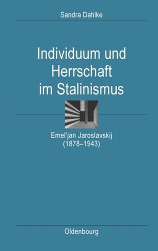 Individuum und Herrschaft im Stalinismus: Emel’jan Jaroslavskij (1878-1943)