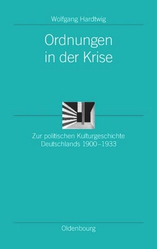 Ordnungen in der Krise: Zur politischen Kulturgeschichte Deutschlands 1900-1933