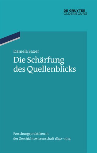 Die Schärfung des Quellenblicks: Forschungspraktiken in der Geschichtswissenschaft 1840-1914
