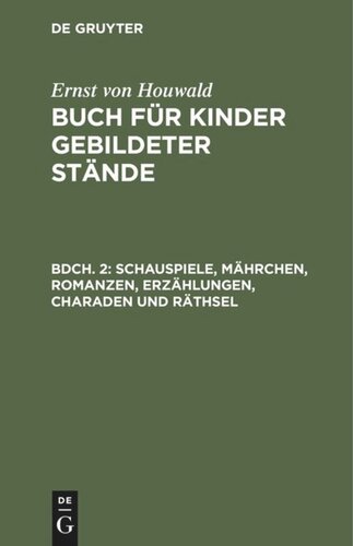 Buch für Kinder gebildeter Stände: Bändchen 2 Schauspiele, Mährchen, Romanzen, Erzählungen, Charaden und Räthsel