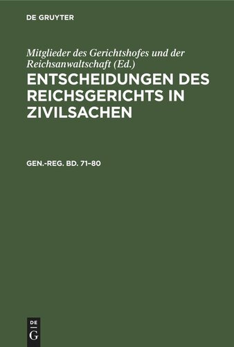 Entscheidungen des Reichsgerichts in Zivilsachen: Gen.-reg. Bd. 71–80 Generalregister zum einundsiebzigsten bis achtzigsten Bande