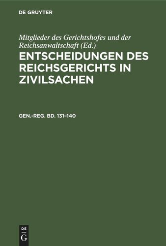Entscheidungen des Reichsgerichts in Zivilsachen. Gen.-reg. Bd. 131–140 Generalregister zu Band 131 bis 140: Nebst einer Vorbemerkung