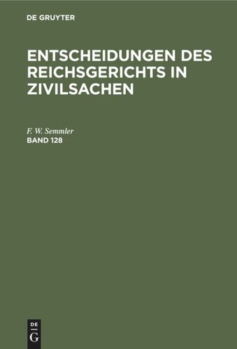 Entscheidungen des Reichsgerichts in Zivilsachen: Band 128