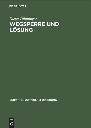 Wegsperre und Lösung: Formen und Motive eines dörflichen Hochzeitsbrauches. Ein Beitrag zur rechtlich-volkskundlichen Brauchtumsforschung